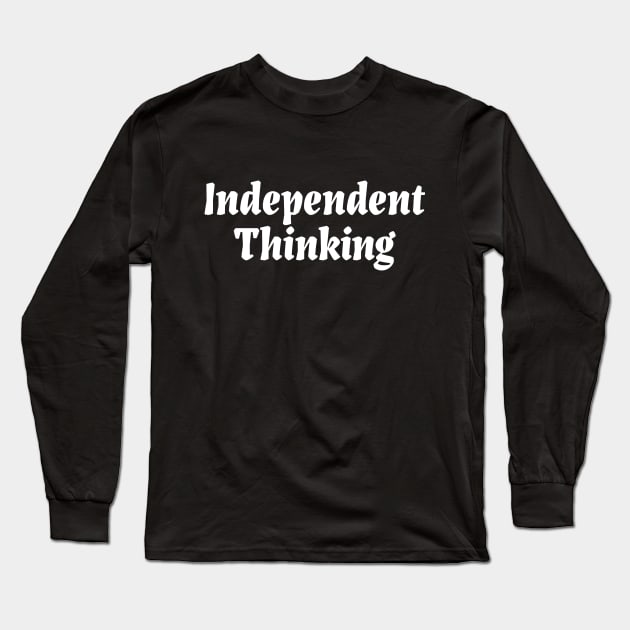 Independent Thinking is a motivational saying gift idea Long Sleeve T-Shirt by star trek fanart and more